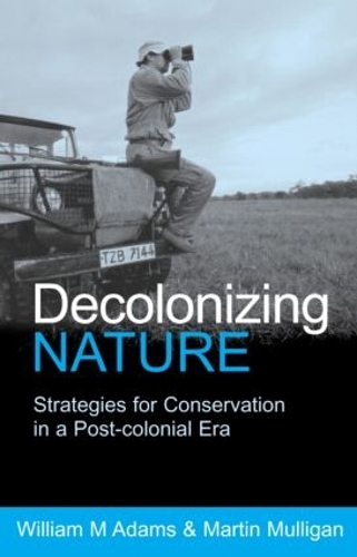 Бумажная книга «Decolonizing Nature: Strategies for Conservation in a Post-colonial Era», авторов Мартин Маллиган, Уильям Адамс - фото №1
