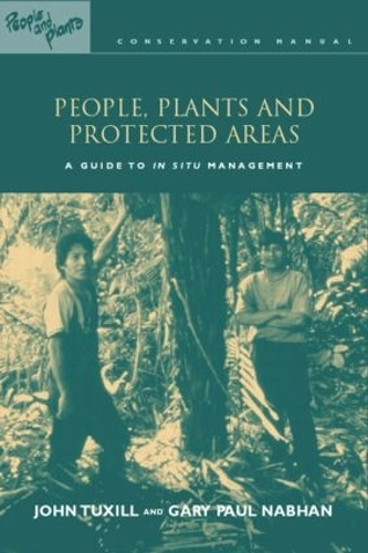 Бумажная книга «People, Plants and Protected Areas: A Guide to in Situ Management», авторов Гэри Пол Набхан, Джон Таксилл, Майкл Хэтэуэй, Элизабет Экслер - фото №1