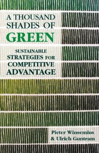 Бумажная книга «A Thousand Shades of Green: Sustainable Strategies for Competitive Advantage», авторов Питер Уинсемиус, Ульрих Гунтрам - фото №1