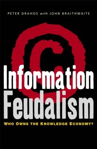 Бумажная книга «Information Feudalism: Who Owns the Knowledge Economy», авторов Джон Брейтвейт, Питер Ахос - фото №1