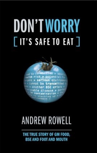 Паперова книга «Don't Worry (It's Safe to Eat): The True Story of GM Food, BSE and Foot and Mouth», автор Ендрю Роуелл - фото №1