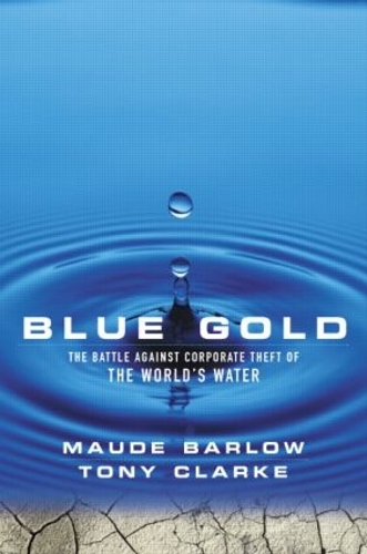 Бумажная книга «Blue Gold: The Battle Against Corporate Theft of the World's Water», авторов Мод Барлоу, Тони Кларк - фото №1
