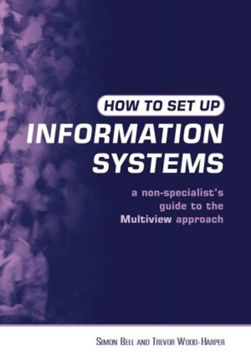 [object Object] «How to Set Up Information Systems: A Non-specialist's Guide to the Multiview Approach», авторів Саймон Белл, Тревор Вуд-Гарпер - фото №1