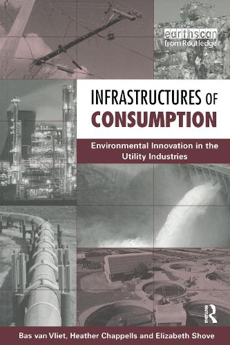 Бумажная книга «Infrastructures of Consumption: Environmental Innovation in the Utility Industries», авторов Бас Ван Влит, Элизабет Шоув, Хизер Чаппелс - фото №1