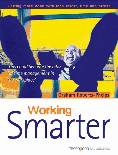 Паперова книга «Working Smarter: Getting More Done with Less Effort, Time & Stress», автор Грем Робертс Фелпс - фото №1