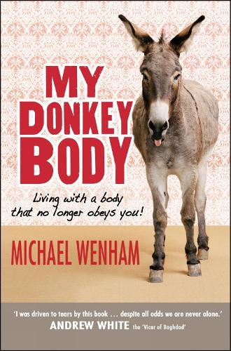 Бумажная книга «My Donkey Body: Living with a body that no longer obeys you!», автор Майкл Уэнхам - фото №1