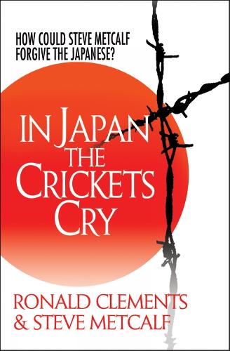 Бумажная книга «In Japan the Crickets Cry: How could Steve Metcalf forgive the Japanese?», авторов Рональд Клементс, Стив Меткалф - фото №1