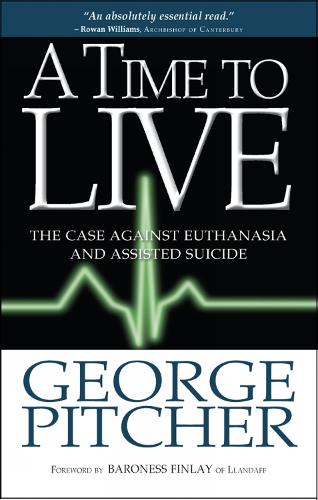 Бумажная книга «A Time to Live: The case against euthanasia and assisted suicide», автор Джордж Питчер - фото №1