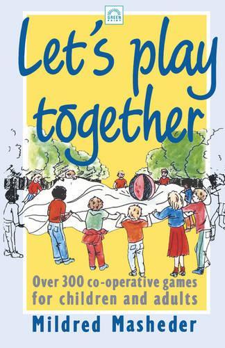 Бумажная книга «Let's Play Together: Over 300 Co-Operative Games for Children and Adults», автор Милдред Машедер - фото №1