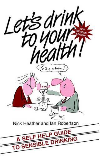 Бумажная книга «Let's Drink to your Health: A Self-Help Guide to Sensible Drinking», авторов Ян Робертсон, Ник Хизер - фото №1