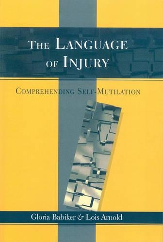 Паперова книга «The Language of Injury: Comprehending Self-Mutilation», авторів Глорія Бебікер, Лоїс Арнольд - фото №1
