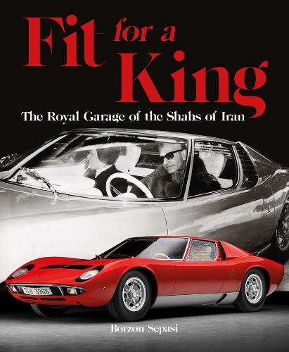Paper book «Fit for a King: The Royal Garage of the Shahs of Iran», author Borzou Sepasi - фото №1