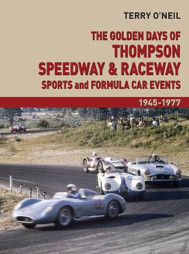 Паперова книга «The Golden Days of Thompson Speedway & Raceway : Sports and Formula Car Events 1945-1977», автор Террі О'Ніл - фото №1