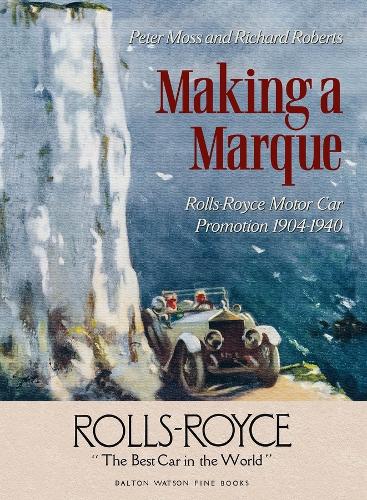 Паперова книга «Making a Marque: Rolls-Royce Motor Car Promotion 1904-1940», авторів Пітер Мосс, Річард Робертс - фото №1