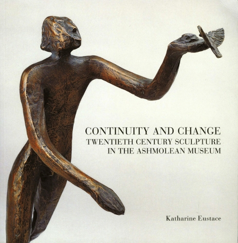 Паперова книга «Continuity and Change: Twentieth Century Sculpture in the Ashmolean Museum», автор Катаріна Юстас - фото №1