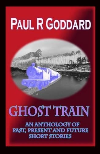 Паперова книга «Ghost Train: An Anthology of Past, Present and Future Short Stories», автор Пол Р. Годдард - фото №1