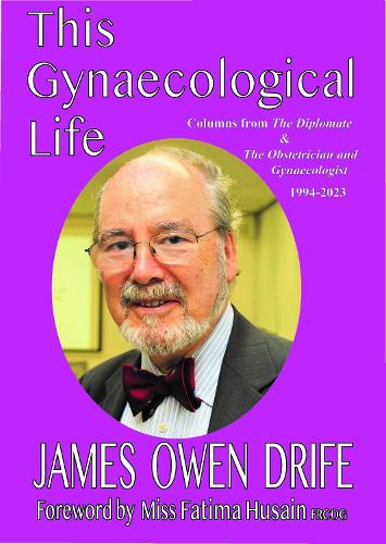 Бумажная книга «This Gynaecological Life: Columns from The Diplomate &The Obstetrician and Gynaecologist 1994-2023», автор Джеймс Оуэн Дриф - фото №1