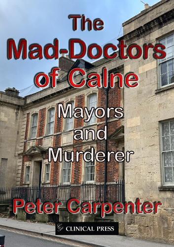 Бумажная книга «The Mad-Doctors of Calne: Mayors and Murderer», автор Питер Карпентер - фото №1