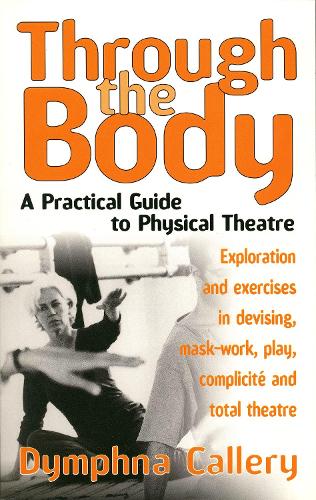 Бумажная книга «Through The Body: A Practical Guide to Physical Theatre», автор Димфна Кэллери - фото №1