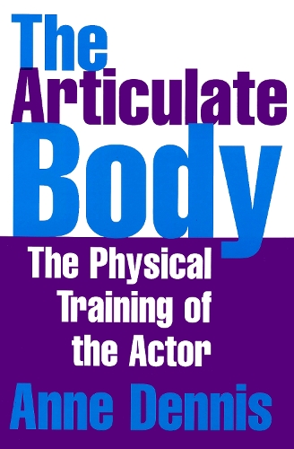 Бумажная книга «The Articulate Body: The Physical Training of the Actor», автор Энн Дэннис - фото №1