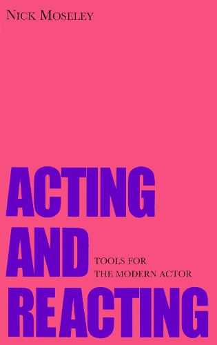 Паперова книга «Acting and Reacting: Tools for the Modern Actor», автор Нік Мозлі - фото №1