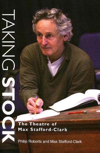 Бумажная книга «Taking Stock: The Theatre of Max Stafford-Clark», авторов Макс Стаффорд-Кларк, Филип Робертс - фото №1