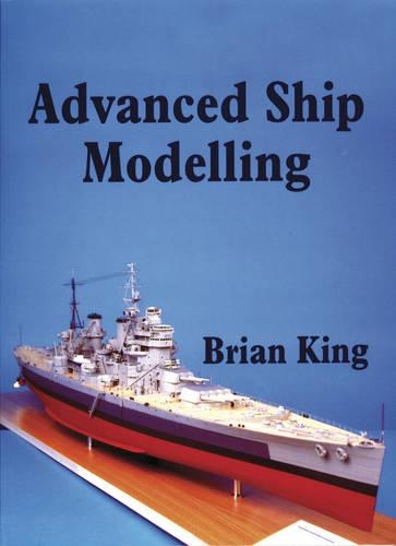 Бумажная книга «Advanced Ship Modelling», автор Брайан Кинг - фото №1