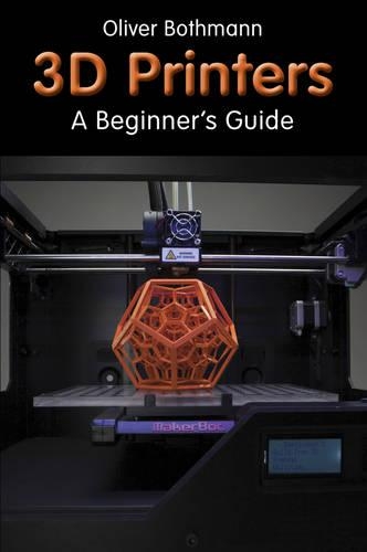 Бумажная книга «3D Printers: A Beginner's Guide», автор Оливер Ботманн - фото №1