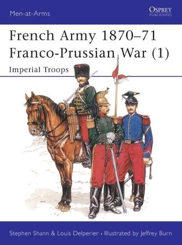 Бумажная книга «French Army 1870–71 Franco-Prussian War (1): Imperial Troops», авторов Стивен Шенн, Луи Дельперье - фото №1