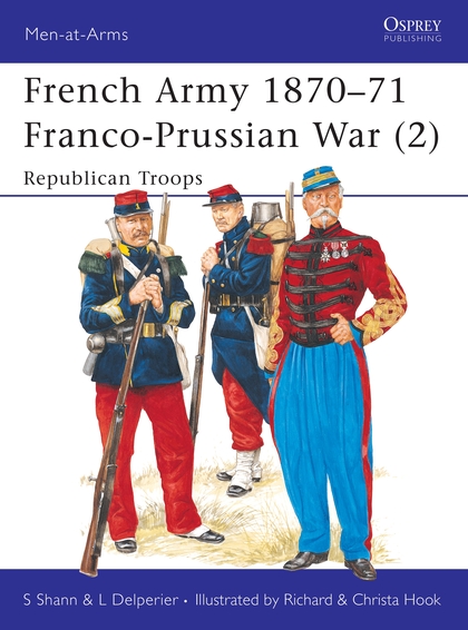 Бумажная книга «French Army 1870–71 Franco-Prussian War (2): Republican Troops», авторов Стивен Шенн, Луи Дельперье - фото №1