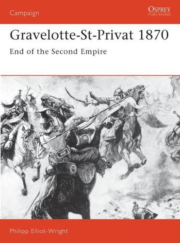 Паперова книга «Gravelotte-St-Privat 1870: End of the Second Empire», автор Філіпп Елліот-Райт - фото №1