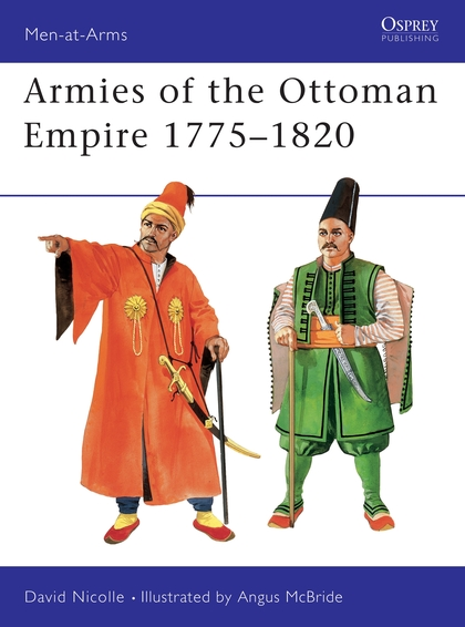 Бумажная книга «Armies of the Ottoman Empire 1775–1820», автор Дэвид Николл - фото №1