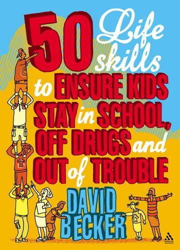 Бумажная книга «50 Life Skills to Ensure Kids Stay In School, Off Drugs and Out of Trouble», автор Дэвид Беккер - фото №1