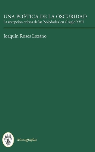 Бумажная книга «Una Poética de la Oscuridad: La recepción crítica de las 'Soledades' en el siglo XVII», автор Хоакин Росес Лосано - фото №1