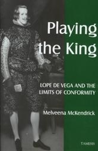 [object Object] «Playing the King:  Lope de Vega and the Limits of Conformity», автор Мельвина Маккендрик - фото №1
