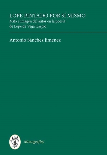 Бумажная книга «Lope pintado por sí mismo: Mito e imagen del autor en la poesía de Lope de Vega Carpio», автор Антонио Санчес Хименес - фото №1