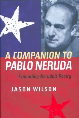 Бумажная книга «A Companion to Pablo Neruda: Evaluating Neruda's Poetry», автор Джейсон Уилсон - фото №1