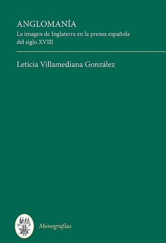 Бумажная книга «Anglomanía: La imagen de Inglaterra en la prensa española del siglo XVIII», автор Летиция Вильямедиана Гонсалес - фото №1