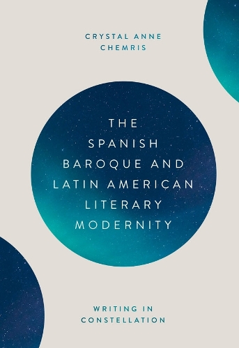 Бумажная книга «The Spanish Baroque and Latin American Literary Modernity: Writing in Constellation», автор Кристал Чемрис - фото №1