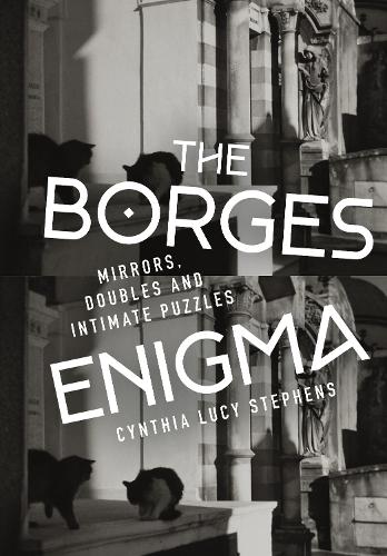 [object Object] «The Borges Enigma: Mirrors, Doubles, and Intimate Puzzles», автор Синтия Люсия Стивенс - фото №1
