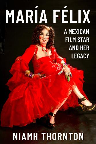 Бумажная книга «María Félix: A Mexican Film Star and her Legacy», автор Нив Торнтон - фото №1