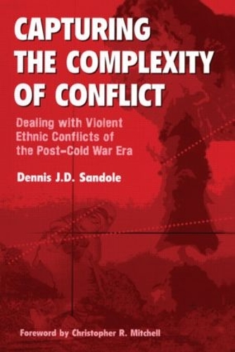 Бумажная книга «Capturing the Complexity of Conflict: Dealing with Violent Ethnic Conflicts of the Post-Cold War Era», автор Деннис Дж. Д. Сандол - фото №1