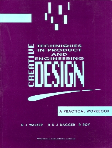 Бумажная книга «Creative Techniques in Product and Engineering Design: A Practical Workbook», авторов Б K Дж Дэггер, Д Дж Уокер, Р. Рой - фото №1