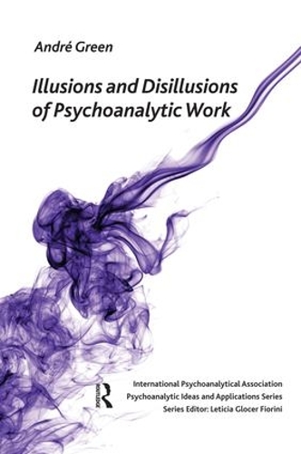 Бумажная книга «Illusions and Disillusions of Psychoanalytic Work», автор Андре Грин - фото №1