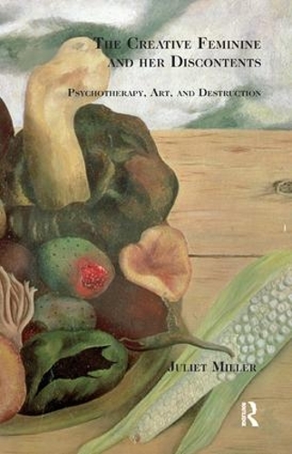 Бумажная книга «The Creative Feminine and her Discontents: Psychotherapy, Art and Destruction», автор Джульет Миллер - фото №1
