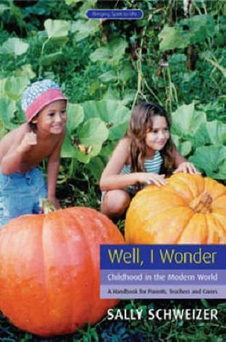 Бумажная книга «Well I Wonder: Childhood in the Modern World, a Handbook for Parents, Teachers and Carers», автор Салли Швайзер - фото №1