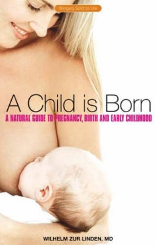 Бумажная книга «A Child is Born: A Natural Guide to Pregnancy,Birth and Early Childhood», автор Вильгельм цур Линден - фото №1