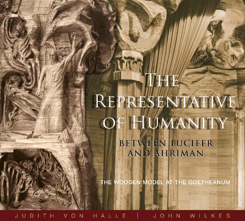 Бумажная книга «The Representative of Humanity: Between Lucifer and Ahriman - The Wooden Model at the Goetheanum», авторов Джон Уилкс, Джудит фон Халле - фото №1