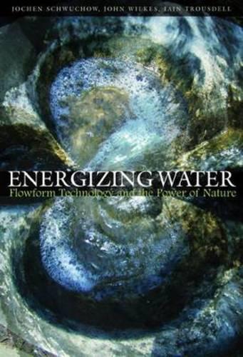 Паперова книга «Energizing Water: Flowform Technology and the Power of Nature», авторів Ієн Трусделл, Йохен Швухов, Джон Вілкс - фото №1