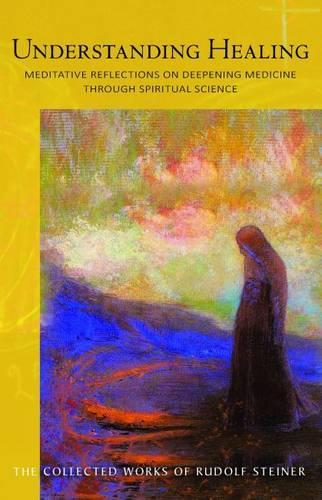 Паперова книга «Understanding Healing: Meditative Reflections on Deepening Medicine through Spiritual Science», автор Рудольф Штайнер - фото №1